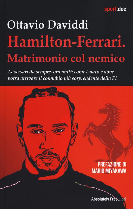 Hamilton-Ferrari. Matrimonio col nemico. Avversari da sempre, ora uniti: come è nato e dove potrà arrivare il connubio più sorprendente della F1 - Ottavio Daviddi - copertina