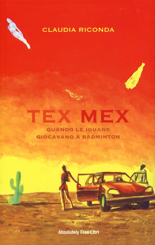 Tex Mex. Quando le iguane giocavano a badminton - Claudia Riconda - copertina