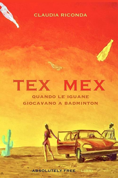 Tex Mex. Quando le iguane giocavano a badminton - Claudia Riconda - ebook