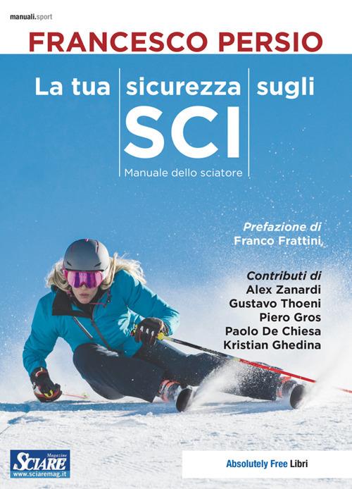 La tua sicurezza sugli sci. Manuale dello sciatore - Francesco Persio - ebook