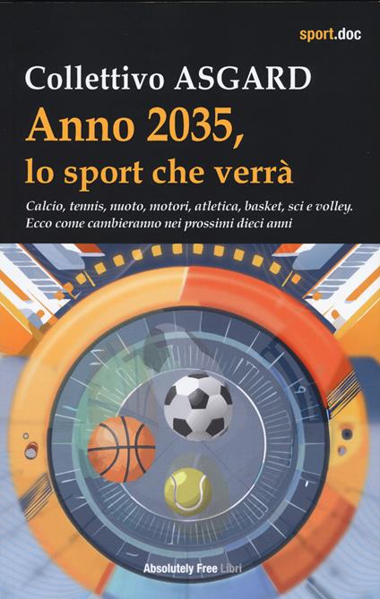 Anno 2035, lo sport che verrà. Calcio, tennis, nuoto, motori, atletica, basket, sci e volley. Ecco come cambieranno nei prossimi dieci anni - copertina