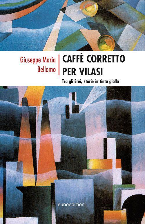 Caffé corretto per Vilasi. Tra gli erei storie in tinta gialla - Giuseppe Maria Bellomo - copertina
