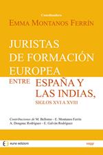 Juristas de formación europea entre España y las Indias, siglos XVI a XVIII