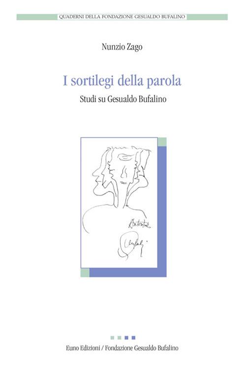I sortilegi della parola. Studi su Gesualdo Bufalino - Nunzio Zago - copertina