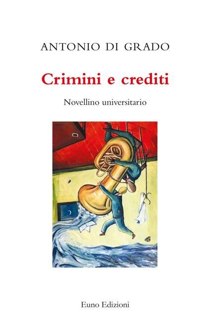 Crimini e crediti. Novellino universitario - Antonio Di Grado - ebook