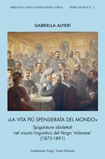 La vita più spensierata del mondo. Spigolature idiolettali nel vissuto linguistico del Verga «milanese» (1872-1891)