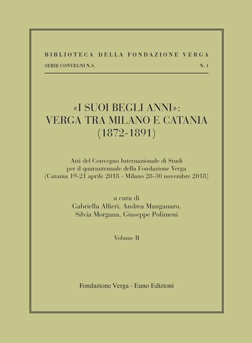 «I suoi begli anni»: Verga tra Milano e Catania (1872-1891). Vol. 2 - copertina