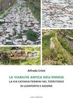 La viabilità antica nell'ennese. La via Catania-Termini nel territorio di Leonforte e Assoro