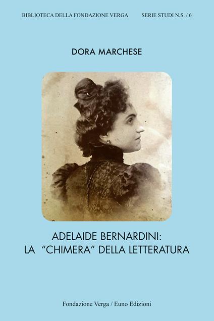 Adelaide Bernardini. La «chimera» della letteratura - Dora Marchese - copertina