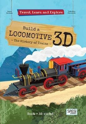Build a locomotive 3D. The history of trains. Travel, learn and explore. Ediz. a colori. Con Giocattolo - Irena Trevisan - copertina