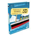 Costruisci il Titanic 3D. La storia del Titanic. Viaggia, conosci, esplora. Ediz. a colori. Con Giocattolo