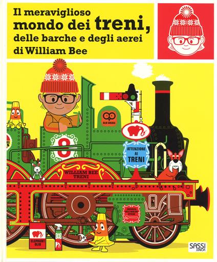Il meraviglioso mondo dei treni, delle barche e degli aerei. Ediz. a colori - William Bee - copertina