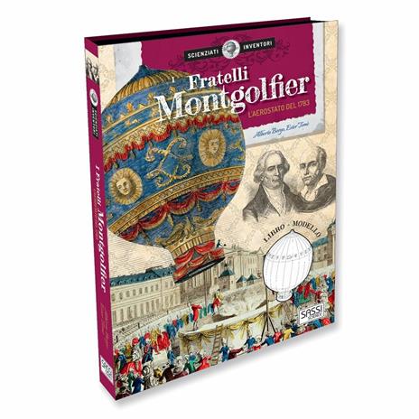 I fratelli Montgolfier. La mongolfiera del 1783. Scienziati e inventori. Ediz. a colori. Con gadget - Alberto Borgo,Ester Tomè - copertina