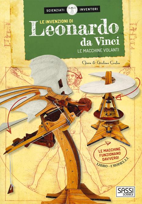 Le invenzioni di Leonardo da Vinci. Le macchine volanti. Scienziati e inventori. Con gadget - Chiara Covolan,Girolamo Covolan - copertina