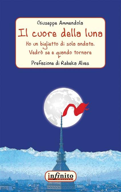 Il cuore della luna. Ho un biglietto di sola andata. Vedrò se e quando tornare - Giuseppe Ammendola - ebook