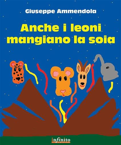 Anche i leoni mangiano la soia - Giuseppe Ammendola - ebook