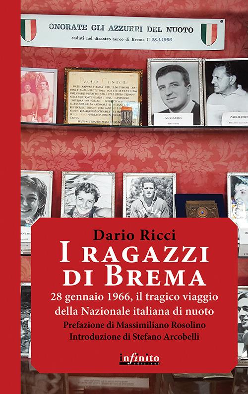 I ragazzi di Brema. 28 gennaio 1966, il tragico viaggio della Nazionale italiana di nuoto - Dario Ricci - copertina
