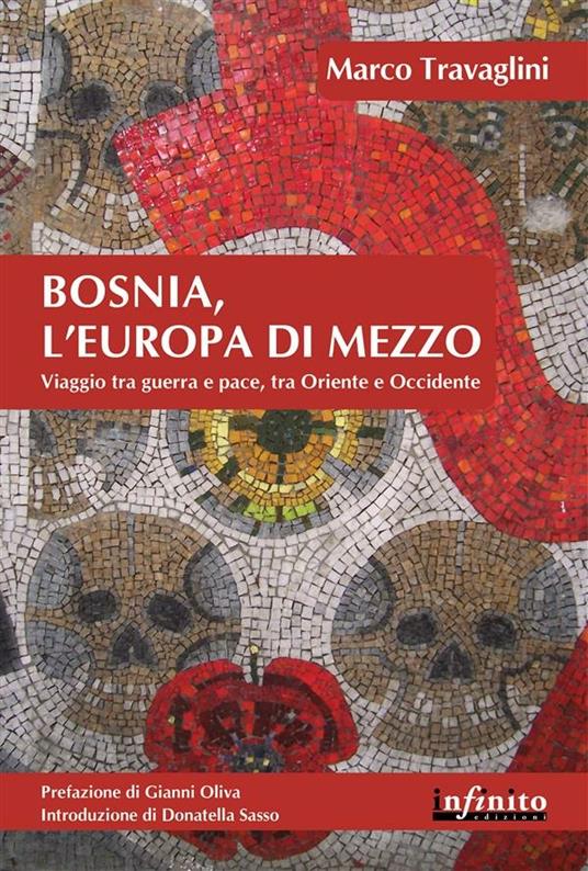 Bosnia, l'Europa di mezzo. Viaggio tra guerra e pace, tra Oriente e Occidente - Marco Travaglini - ebook