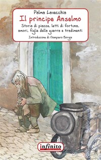 Il principe Anselmo. Storia di piazze, letti di fortuna, amori ...