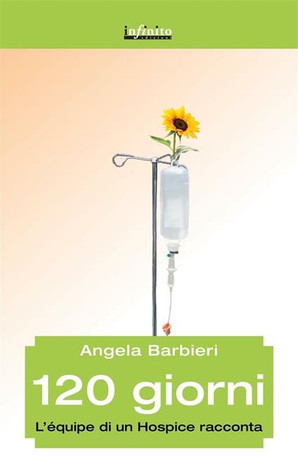 120 giorni. L'équipe di un hospice racconta - Angela Barbieri - ebook