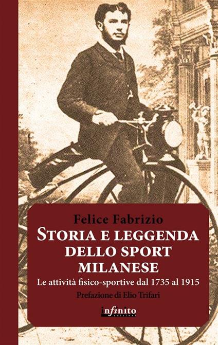 Storia e leggenda dello sport milanese. Le attività fisico-sportive dal 1735 al 1915 - Felice Fabrizio - ebook