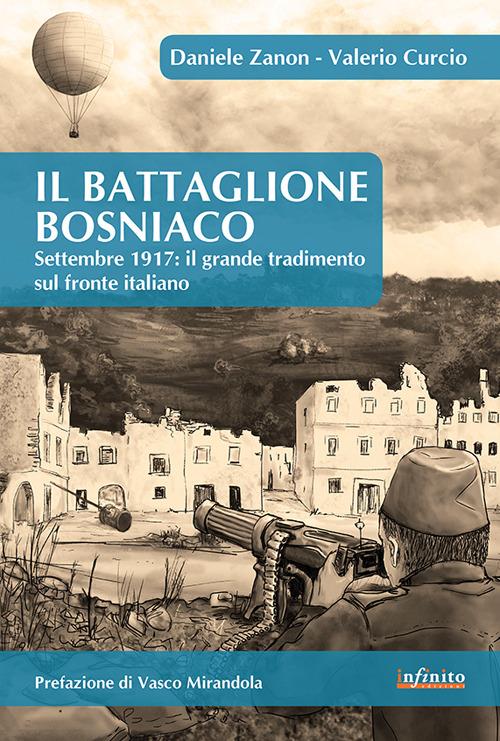 IL battaglione Bosniaco. Settembre 1917: il grande tradimento sul fronte italiano - Daniele Zanon,Valerio Curcio - copertina