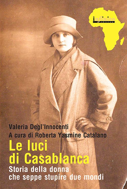 Le luci di Casablanca. Storia della donna che seppe stupire due mondi - Valeria Degl'Innocenti - copertina