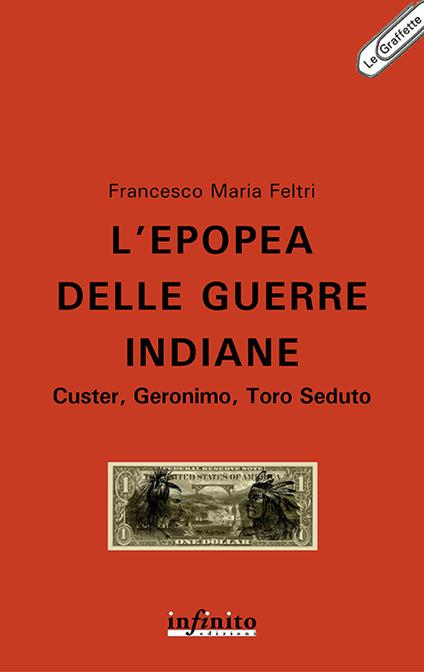 L' epopea delle guerre indiane. Custer, Geronimo, Toro Seduto - Francesco Maria Feltri - ebook