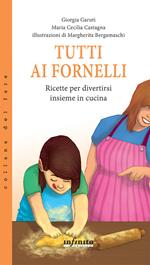 Tutti ai fornelli. Ricette per divertirsi insieme in cucina