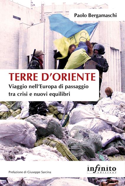 Terre d'Oriente. Viaggio nell'Europa di passaggio tra crisi e nuovi equilibri - Paolo Bergamaschi - ebook