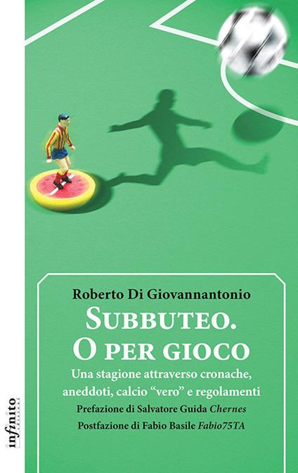 Subbuteo. O per gioco. Una stagione attraverso cronache, aneddoti, calcio «vero» e regolamenti - Roberto Di Giovannantonio - copertina