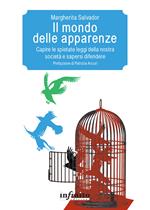 Il mondo delle apparenze. Capire le spietate leggi della nostra società e sapersi difendere