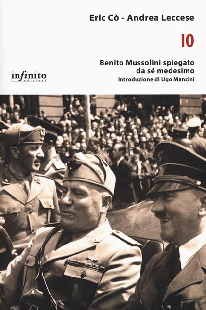 Io. Benito Mussolini spiegato da sé medesimo - Eric Cò,Andrea Leccese - copertina