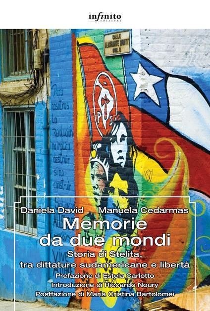 Memorie da due mondi. Storia di Stelita, tra dittature sudamericane e libertà - Daniela David,Manuela Cedarmas - copertina