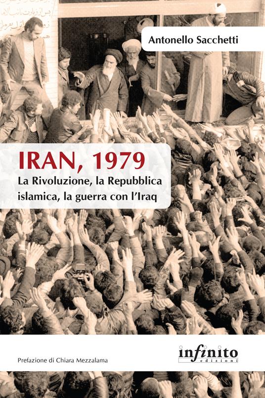 Iran, 1979. La rivoluzione, la Repubblica islamica, la guerra con l'Iraq - Antonello Sacchetti - copertina