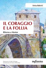 Il coraggio e la follia. Ritorno a Mostar