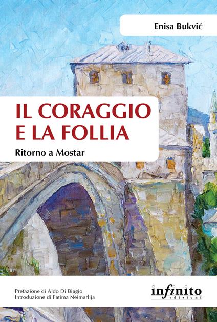 Il coraggio e la follia. Ritorno a Mostar - Enisa Bukvic - ebook