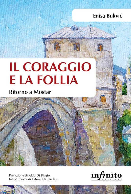 Il coraggio e la follia. Ritorno a Mostar - Enisa Bukvic - ebook