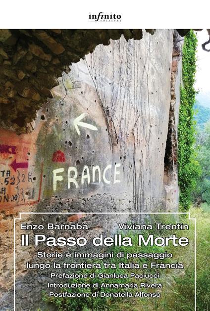 Il Passo della Morte. Storie e immagini di passaggio lungo la frontiera tra Italia e Francia - Enzo Barnabà,Viviana Trentin - copertina