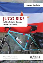 Jugo-bike. In bicicletta in Bosnia, Croazia e Serbia