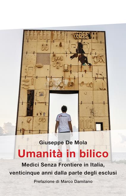 Umanità in bilico. Medici Senza Frontiere in Italia, venticinque anni dalla parte degli esclusi - Giuseppe De Mola - copertina