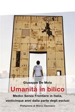 Umanità in bilico. Medici Senza Frontiere in Italia, venticinque anni dalla parte degli esclusi