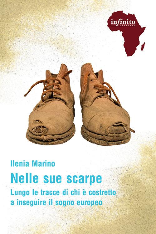 Nelle sue scarpe. Lungo le tracce di chi è costretto a inseguire il sogno europeo - Ilenia Marino - ebook