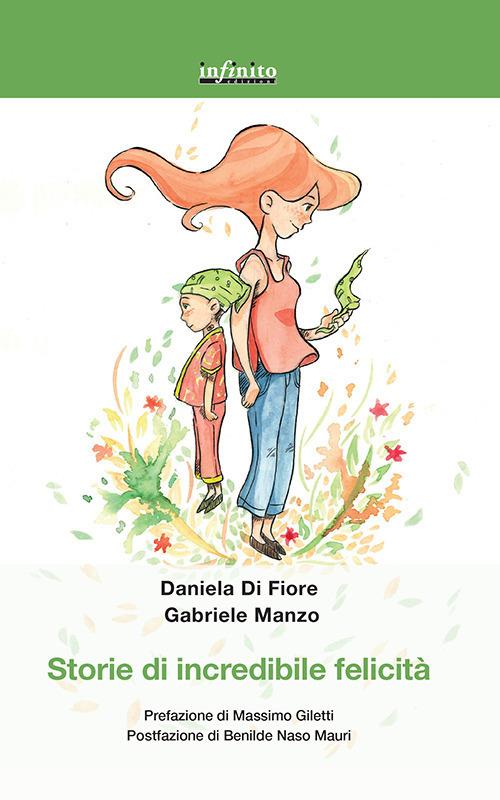 Storie di incredibile felicità - Daniela Di Fiore,Gabriele Manzo - copertina