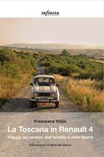La Toscana in Renault 4. Viaggio sui sentieri dell'ecofilia e della libertà