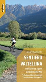Sentiero Valtellina. In bicicletta e a piedi nel cuore delle Alpi