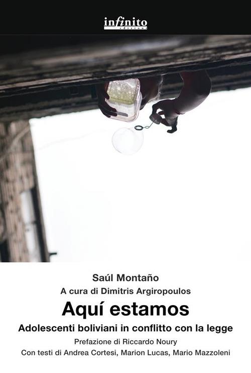 Aquí estamos. Adolescenti boliviani in conflitto con la legge - Saúl Montaño,Dimitris Argiropoulos - ebook