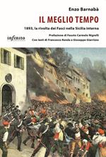 Il meglio tempo. 1893, la rivolta dei Fasci nella Sicilia interna