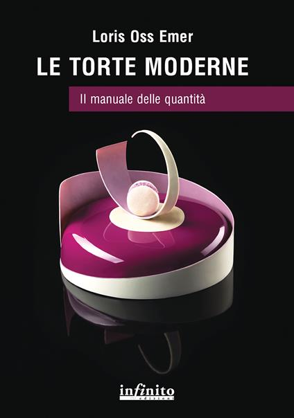 Le torte moderne. Il manuale delle quantità - Loris Oss Emer - copertina