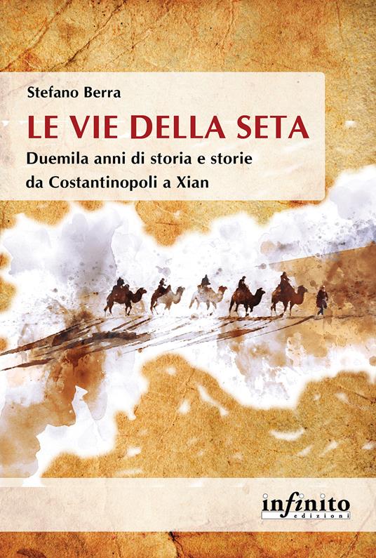 Le vie della seta. Duemila anni di storia e storie da Costantinopoli a Xian - Stefano Berra - copertina